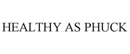 HEALTHY AS PHUCK trademark