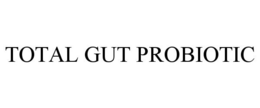 TOTAL GUT PROBIOTIC trademark