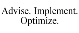 ADVISE. IMPLEMENT. OPTIMIZE. trademark
