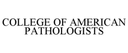 COLLEGE OF AMERICAN PATHOLOGISTS trademark