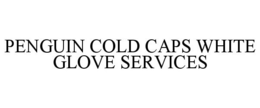 PENGUIN COLD CAPS WHITE GLOVE SERVICES trademark