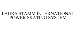LAURA STAMM INTERNATIONAL POWER SKATING SYSTEM trademark