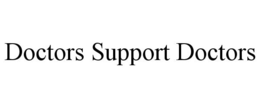 DOCTORS SUPPORT DOCTORS trademark