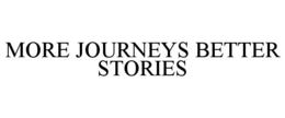 MORE JOURNEYS BETTER STORIES trademark