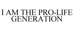 I AM THE PRO-LIFE GENERATION trademark