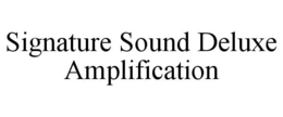 SIGNATURE SOUND DELUXE AMPLIFICATION trademark