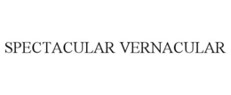 SPECTACULAR VERNACULAR trademark