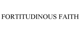 FORTITUDINOUS FAITH trademark