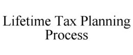 LIFETIME TAX PLANNING PROCESS trademark