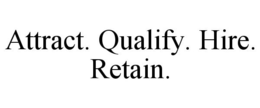 ATTRACT. QUALIFY. HIRE. RETAIN. trademark