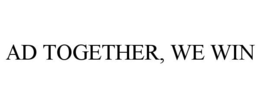 AD TOGETHER, WE WIN trademark