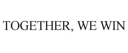 TOGETHER, WE WIN trademark