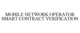 MOBILE NETWORK OPERATOR SMART CONTRACT VERIFICATION trademark