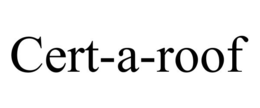 CERT-A-ROOF trademark