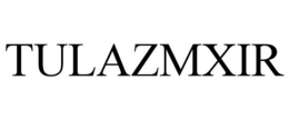 TULAZMXIR trademark