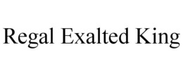 REGAL EXALTED KING trademark