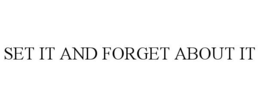 SET IT AND FORGET ABOUT IT trademark