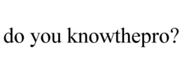 DO YOU KNOWTHEPRO? trademark