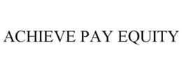 ACHIEVE PAY EQUITY trademark