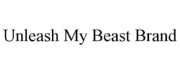 UNLEASH MY BEAST BRAND trademark