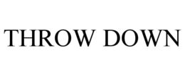 THROW DOWN trademark