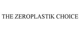 THE ZEROPLASTIK CHOICE trademark