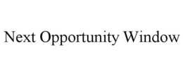 NEXT OPPORTUNITY WINDOW trademark