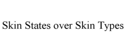 SKIN STATES OVER SKIN TYPES trademark
