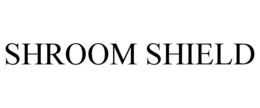 SHROOM SHIELD trademark