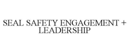 SEAL SAFETY ENGAGEMENT + LEADERSHIP trademark