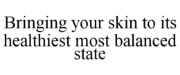 BRINGING YOUR SKIN TO ITS HEALTHIEST MOST BALANCED STATE trademark