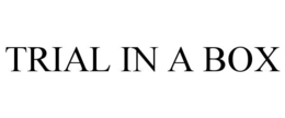 TRIAL IN A BOX trademark