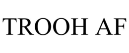 TROOH AF trademark