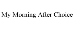 MY MORNING AFTER CHOICE trademark