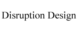 DISRUPTION DESIGN trademark