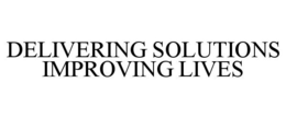 DELIVERING SOLUTIONS IMPROVING LIVES trademark