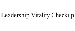 LEADERSHIP VITALITY CHECKUP trademark