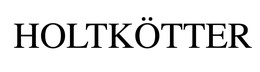 HOLTKÖTTER trademark