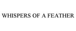 WHISPERS OF A FEATHER trademark