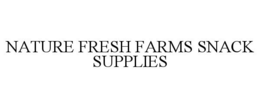 NATURE FRESH FARMS SNACK SUPPLIES trademark