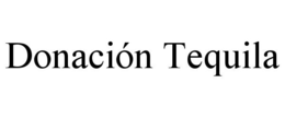 DONACIÓN TEQUILA trademark