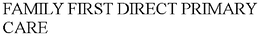 FAMILY FIRST DIRECT PRIMARY CARE trademark