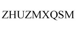 ZHUZMXQSM trademark