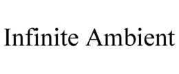 INFINITE AMBIENT trademark