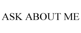 ASK ABOUT ME trademark