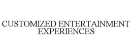 CUSTOMIZED ENTERTAINMENT EXPERIENCES trademark