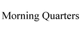 MORNING QUARTERS trademark
