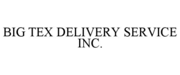 BIG TEX DELIVERY SERVICE INC. trademark