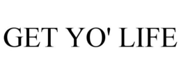 GET YO' LIFE trademark