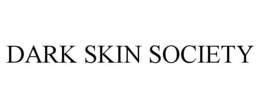 DARK SKIN SOCIETY trademark